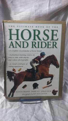 The Ultimate Book of the Horse and Rider A Complete Encyclopedia of Horse Breeds, a Practical Training Course on How to Ride