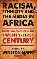 Racism, Ethnicity and the Media in Africa Mediating Conflict in the Twenty-first Century