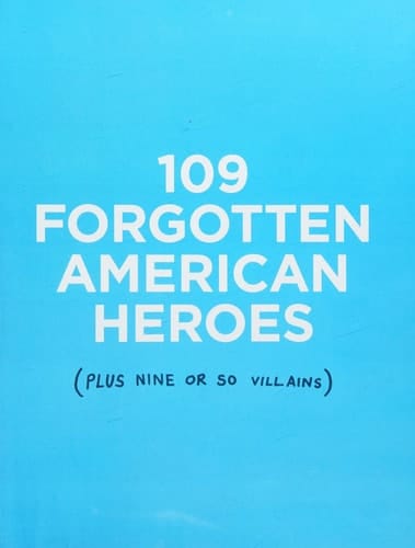 109 Forgotten American Heroes Plus Nine Or So Villains