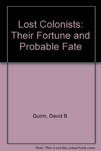 The Lost Colonists Their Fortune and Probable Fate