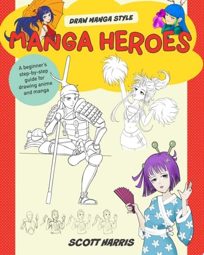 Manga Heroes A beginner's step-by-step guide for drawing anime and manga