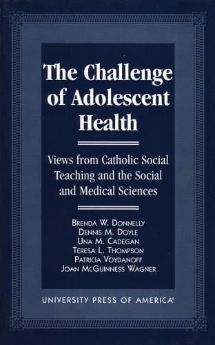The Challenge of Adolescent Health Views from Catholic Social Teaching and the Social and Medical Sciences