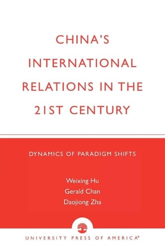 China's International Relations in the 21st Century: Dynamics of Paradigm Shifts
