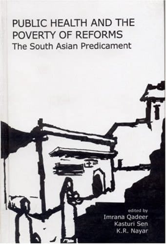 Public Health and the Poverty of Reforms: The South Asian Predicament