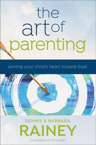 The Art of Parenting Aiming Your Child's Heart toward God