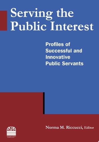Serving the Public Interest Profiles of Successful and Innovative Public Servants
