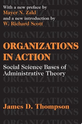 Organizations in Action Social Science Bases of Administrative Theory