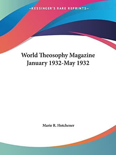 World Theosophy Magazine January 1932-May 1932