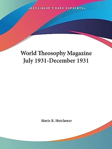 World Theosophy Magazine July 1931-December 1931