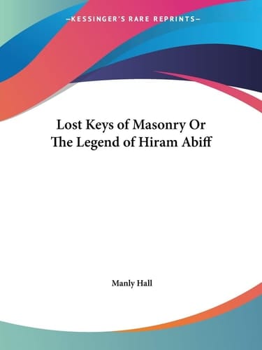 Lost Keys of Masonry Or The Legend of Hiram Abiff