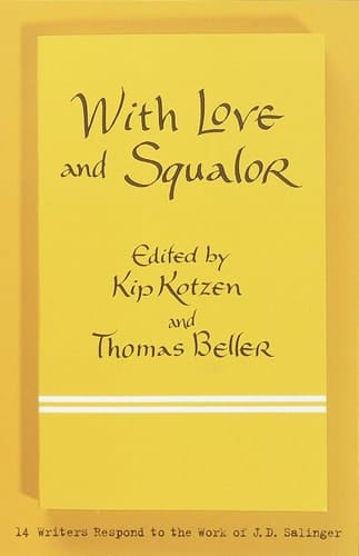 With Love and Squalor: 13 Writers Respond to the Work of J.D. Salinger