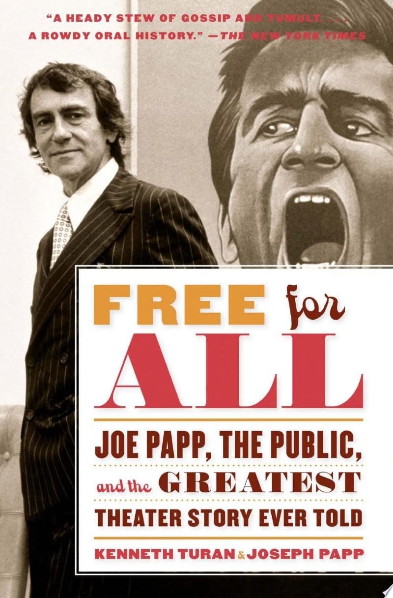 Free for All Joe Papp, The Public, and the Greatest Theater Story Every Told