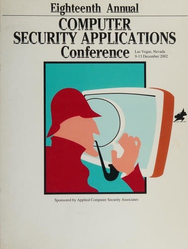 18th Annual Computer Security Conference: 9-13 December 2002 Las Vegas, Nevada: Proceedings