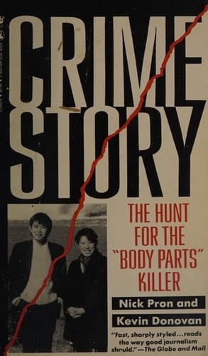 Crime Story The True Account of the Reporters, Cops, and Lawyers on the Trail of the Body-parts Killer