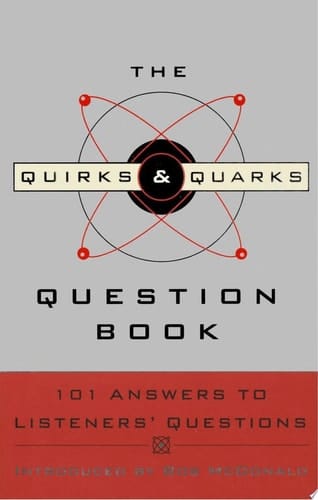 The Quirks & Quarks Question Book 101 Answers to Listeners' Questions