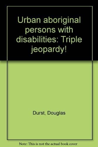 Urban aboriginal persons with disabilities: Triple jeopardy!