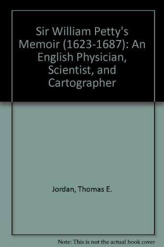 Sir William Petty's Memoir (1623-1687) An English Physician, Scientist, and Cartographer