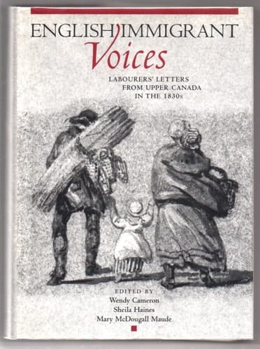 English Immigrant Voices Labourers' Letters from Upper Canada in the 1830s