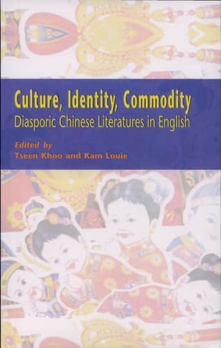 Culture, Identity, Commodity Diasporic Chinese Literatures in English