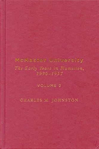 McMaster University, Volume 2 The Early Years in Hamilton, 1930-1957
