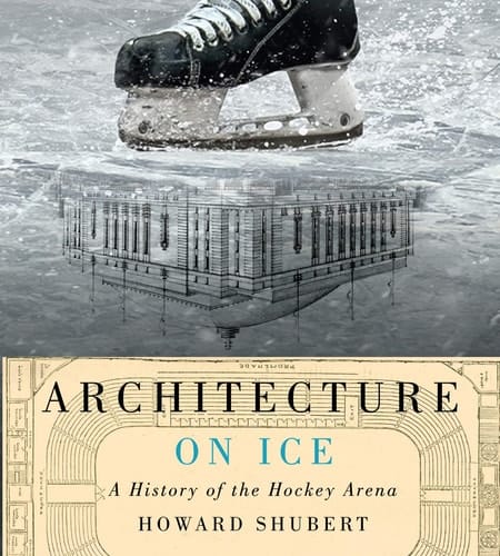 Architecture on Ice A History of the Hockey Arena