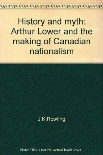 History and myth: Arthur Lower and the making of Canadian nationalism