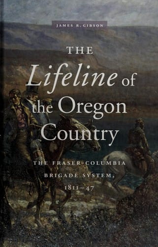 The Lifeline of the Oregon Country: The Fraser-Columbia Brigade System, 1811-47