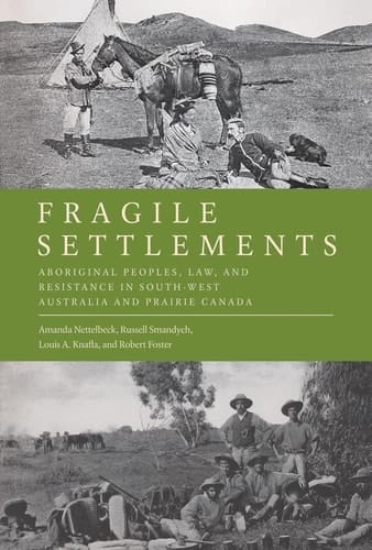 Fragile Settlements Aboriginal Peoples, Law, and Resistance in South-west Australia and Prairie Canada