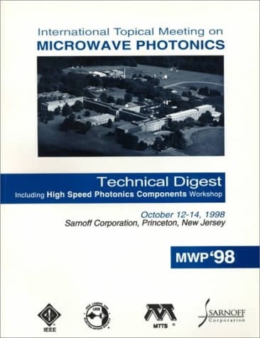 Microwave Photonics International Topical Meeting on Microwave Photonics : MWP'98 : Technical Digest : (including High Speed Photonics Components Workshop) : October 12-14, 1998, Sarnoff Corporation, Princeton, New Jersey