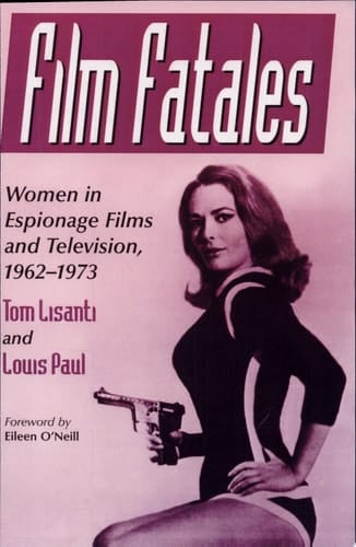 Film Fatales Women in Espionage Films and Television, 1962-1973