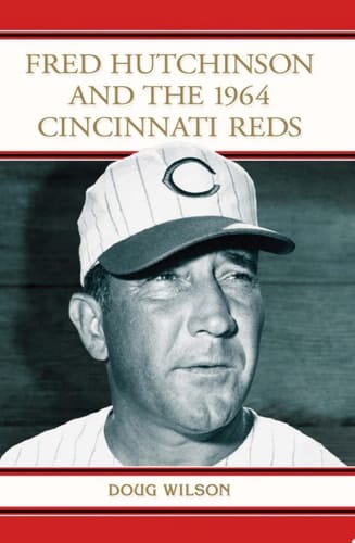 Fred Hutchinson and the 1964 Cincinnati Reds