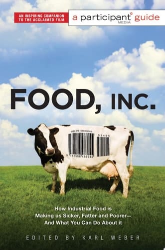 Food, Inc.: A Participant Guide How Industrial Food is Making Us Sicker, Fatter, and Poorer-And What You Can Do About It