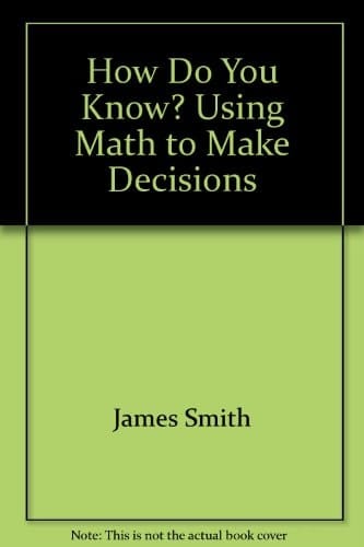 How Do You Know? Using Math to Make Decisions