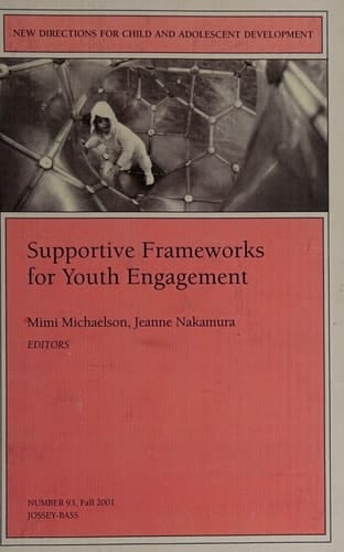 Supportive Frameworks for Youth Engagement: New Directions for Child and Adolescent Development, Number 93
