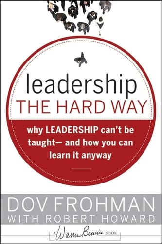 Leadership the Hard Way Why Leadership Can't Be Taught and How You Can Learn It Anyway
