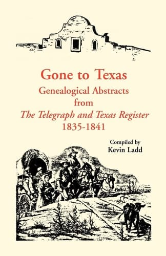 Gone to Texas Genealogical Abstracts from "The Telegraph & Texas Register", 1835-1841