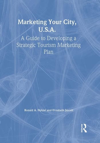 Marketing Your City, U.S.A. A Guide to Developing a Strategic Tourism Marketing Plan