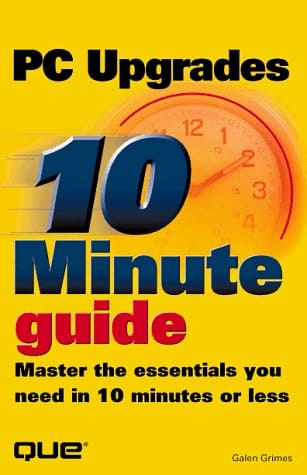 10 Minute Guide to PC Upgrades (10 Minute Guides)