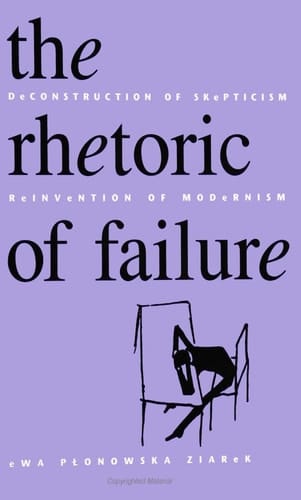 The Rhetoric of Failure Deconstruction of Skepticism, Reinvention of Modernism