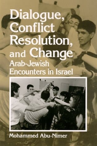 Dialogue, Conflict Resolution, and Change Arab-Jewish Encounters in Israel