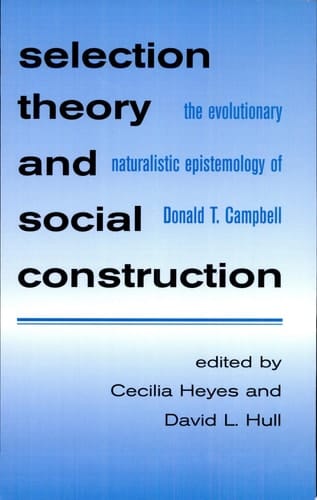 Selection Theory and Social Construction The Evolutionary Naturalistic Epistemology of Donald T. Campbell
