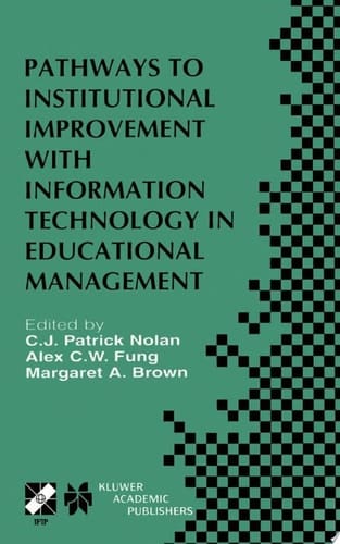 Pathways to Institutional Improvement with Information Technology in Educational Management IFIP TC3/WG3.7 Fourth International Working Conference on Information Technology in Educational Management July 27–31, 2000, Auckland, New Zealand
