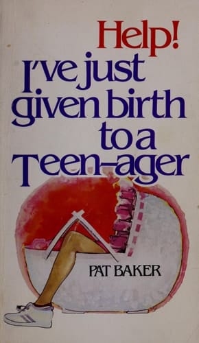 Help! I've Just Given Birth to a Teen-ager
