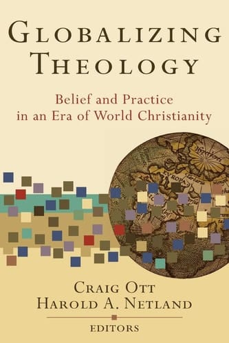 Globalizing Theology Belief and Practice in an Era of World Christianity