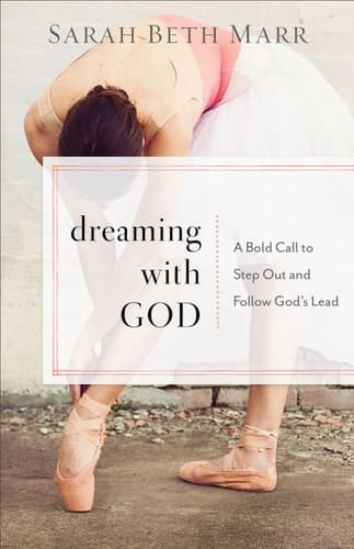 Dreaming with God A Bold Call to Step Out and Follow God's Lead