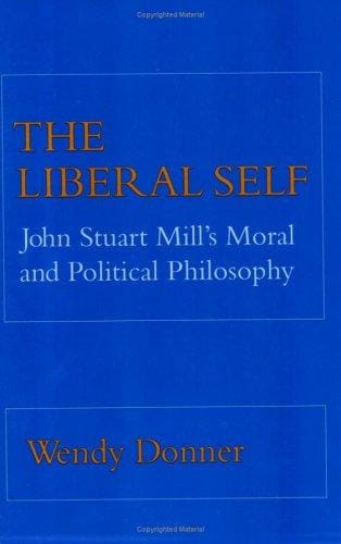 The Liberal Self: John Stuart Mill's Moral and Political Philosophy