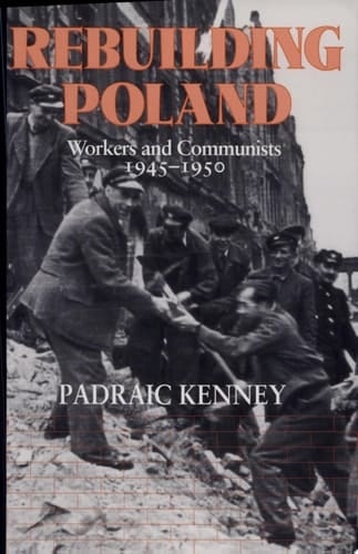 Rebuilding Poland Workers and Communists, 1945-1950