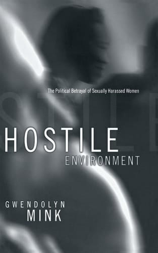 Hostile Environment The Political Betrayal of Sexually Harassed Women
