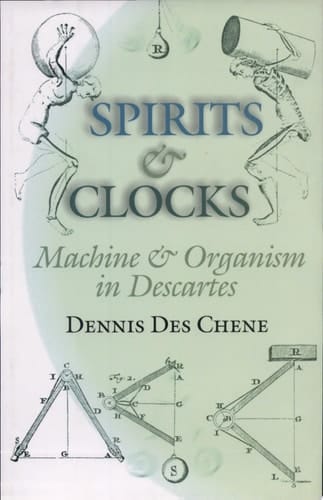 Spirits and Clocks Machine and Organism in Descartes