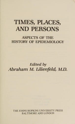 Times, Places and Persons: Aspects of the History of Epidemiology (The Henry E. Sigerist supplements to the "Bulletin of the History of Medicine," New Series #4)